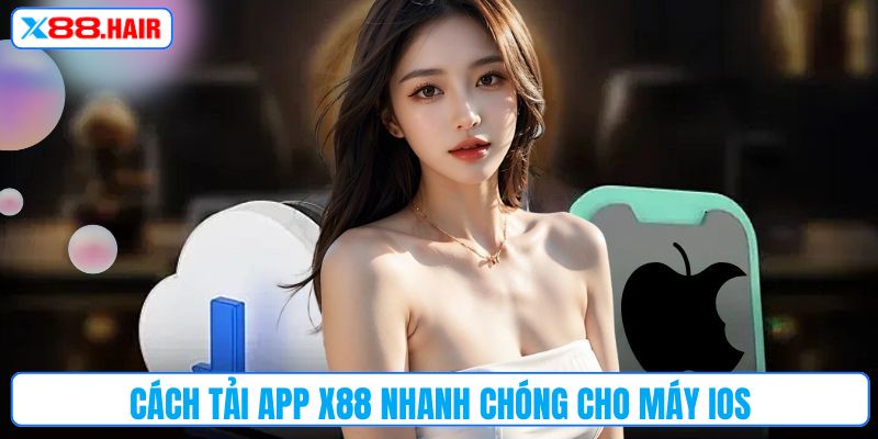 Cách tải app X88 nhanh chóng cho máy IOS
