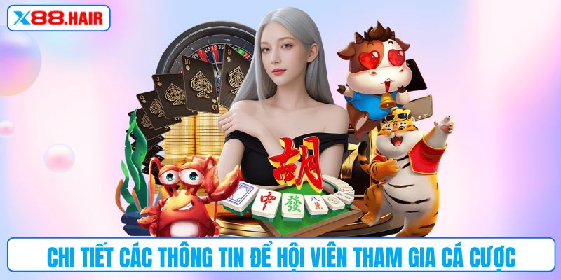 Chi tiết các thông tin để hội viên tham gia cá cược
