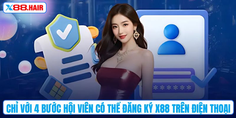 Chỉ với 4 bước hội viên có thể đăng ký X88 trên điện thoại