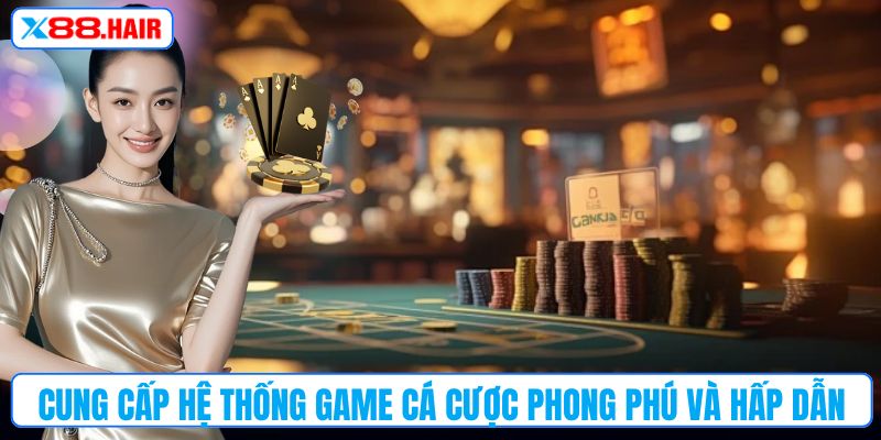Cung cấp hệ thống game cá cược phong phú và hấp dẫn