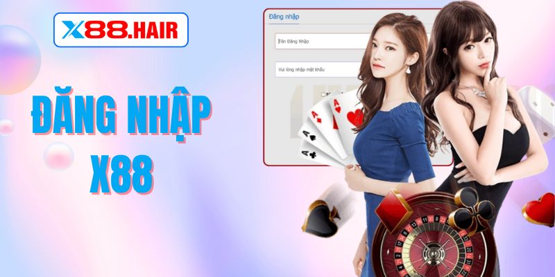 Đăng Nhập X88 – Trải Nghiệm Ổn Định, Game Chơi Liền Mạch
