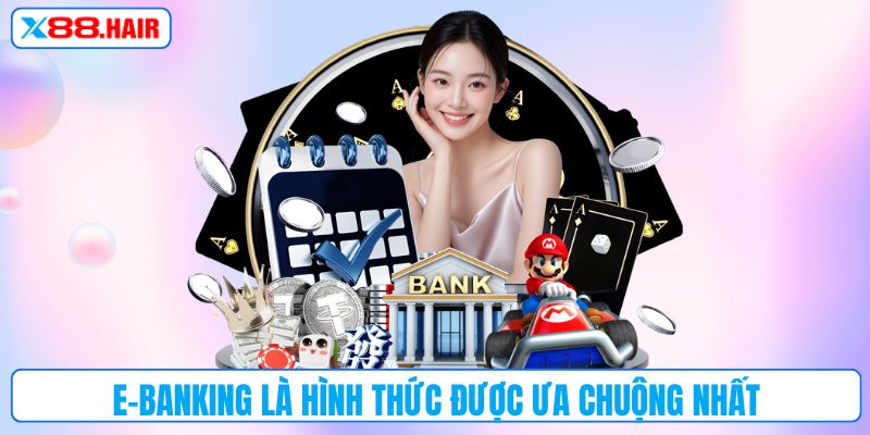 E-Banking là hình thức được ưa chuộng nhất