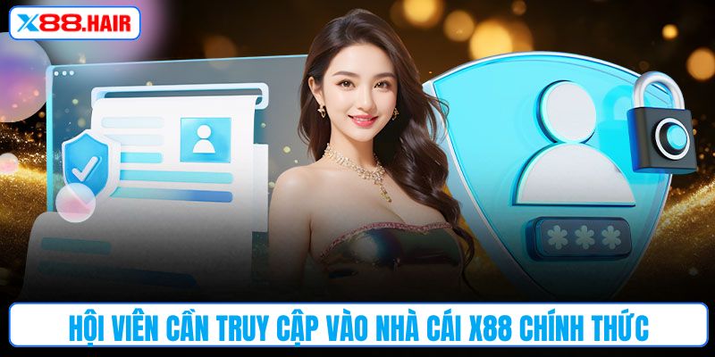 Hội viên cần truy cập vào nhà cái X88 chính thức