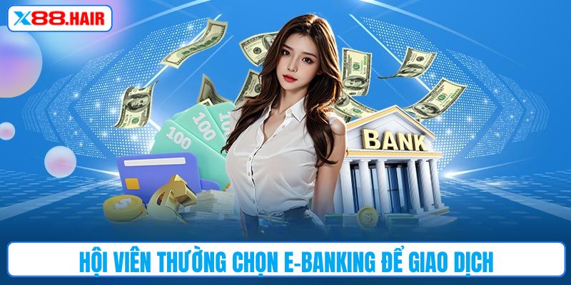 Hội viên thường chọn E-Banking để giao dịch