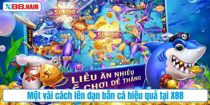 Một vài cách lên đạn bắn cá hiệu quả tại X88