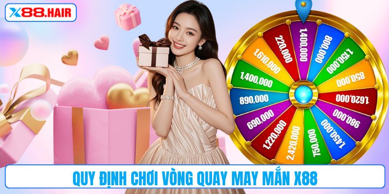 Quy định chơi vòng quay may mắn X88