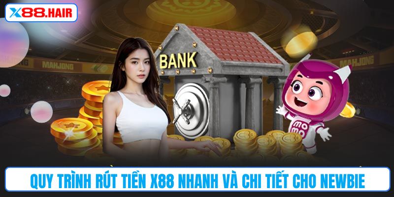 Quy trình rút tiền X88 nhanh và chi tiết cho newbie