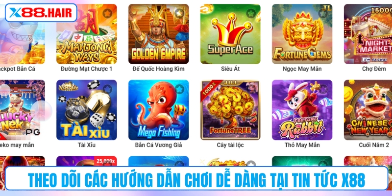 Theo dõi các hướng dẫn chơi dễ dàng tại tin tức X88