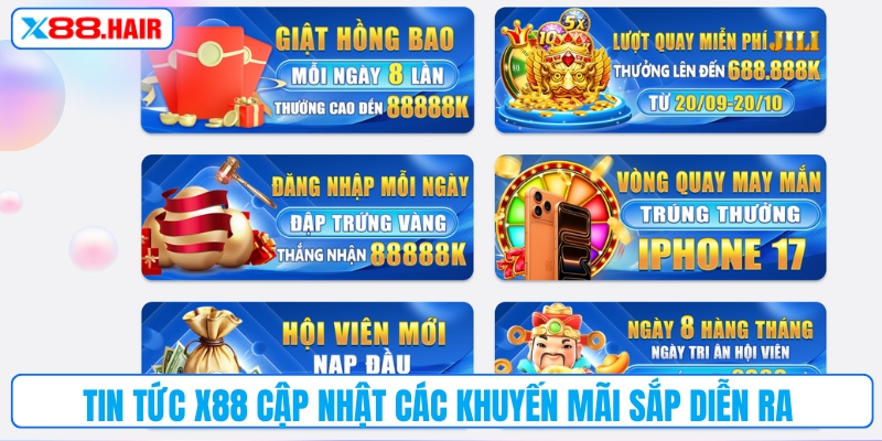 Tin tức X88 cập nhật chính xác các khuyến mãi sắp diễn ra