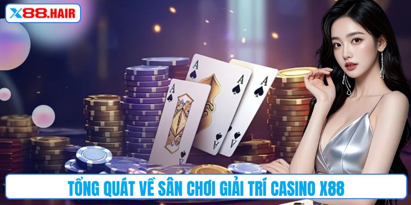 Tổng quát về sân chơi giải trí Casino X88