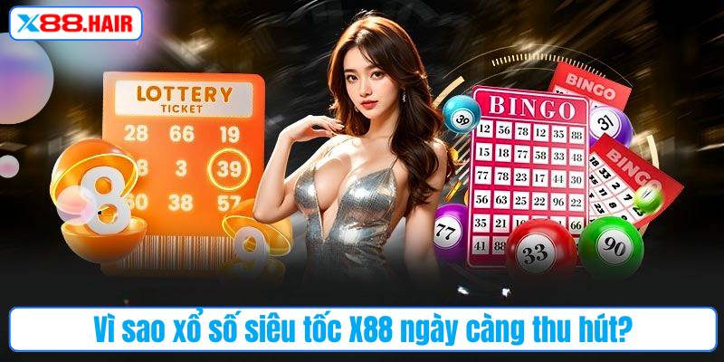 Vì sao xổ số siêu tốc X88 ngày càng thu hút?